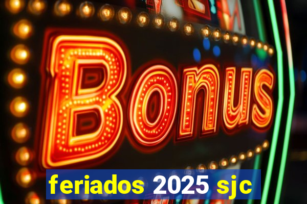 feriados 2025 sjc